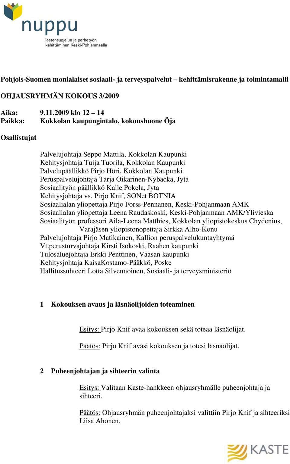 Höri, Kokkolan Kaupunki Peruspalvelujohtaja Tarja Oikarinen-Nybacka, Jyta Sosiaalityön päällikkö Kalle Pokela, Jyta Kehitysjohtaja vs.