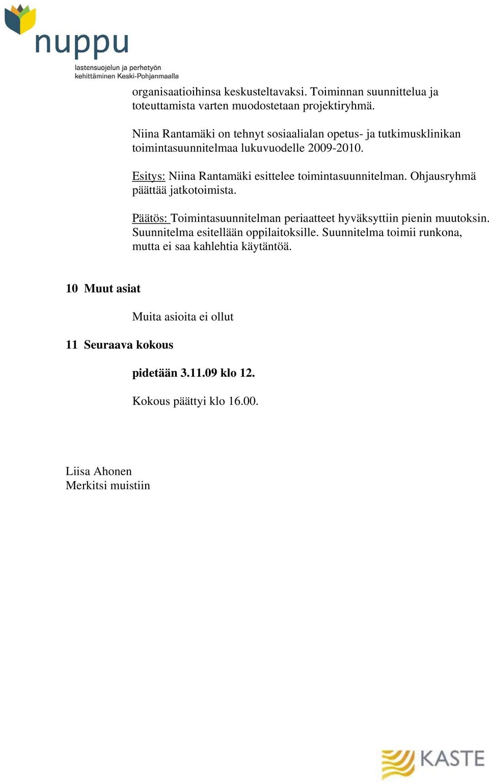 Esitys: Niina Rantamäki esittelee toimintasuunnitelman. Ohjausryhmä päättää jatkotoimista.