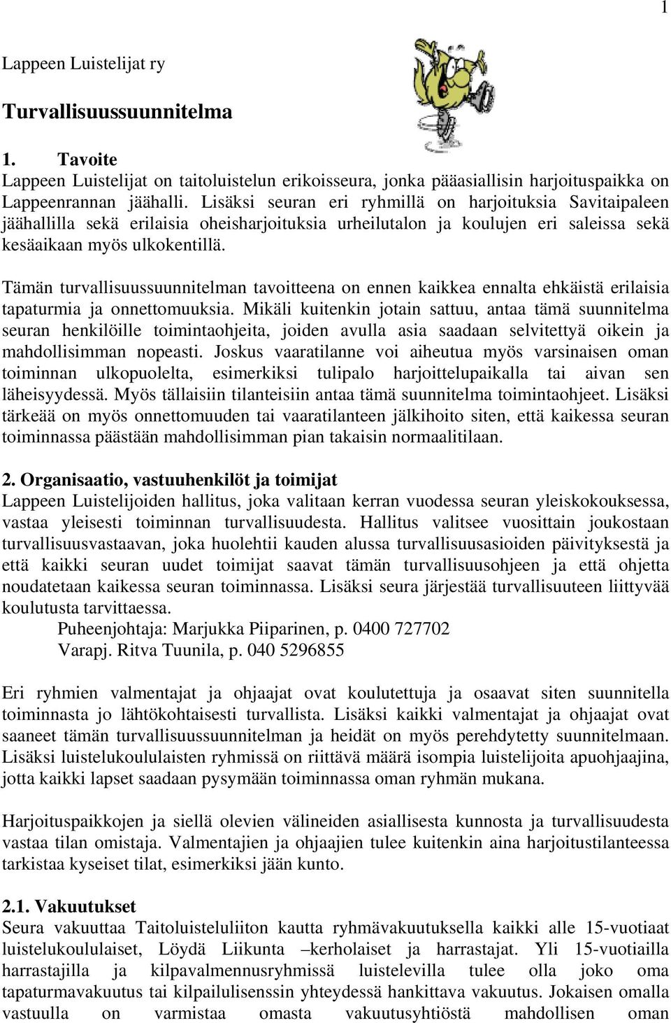 Tämän turvallisuussuunnitelman tavoitteena on ennen kaikkea ennalta ehkäistä erilaisia tapaturmia ja onnettomuuksia.