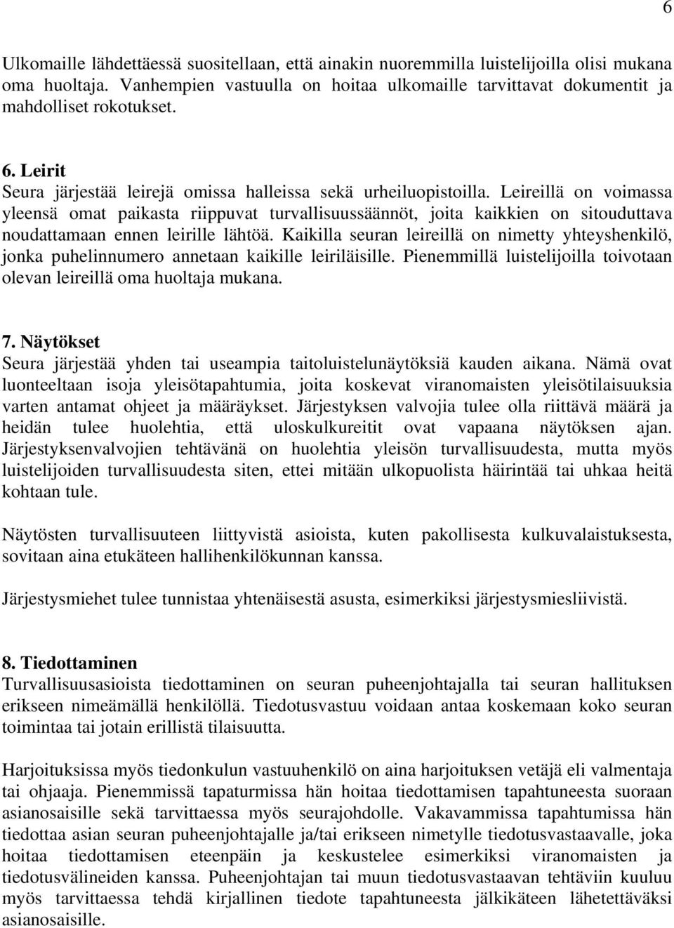 Leireillä on voimassa yleensä omat paikasta riippuvat turvallisuussäännöt, joita kaikkien on sitouduttava noudattamaan ennen leirille lähtöä.