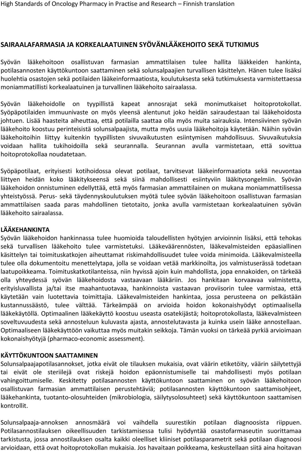 Hänen tulee lisäksi huolehtia osastojen sekä potilaiden lääkeinformaatiosta, koulutuksesta sekä tutkimuksesta varmistettaessa moniammatillisti korkealaatuinen ja turvallinen lääkehoito sairaalassa.