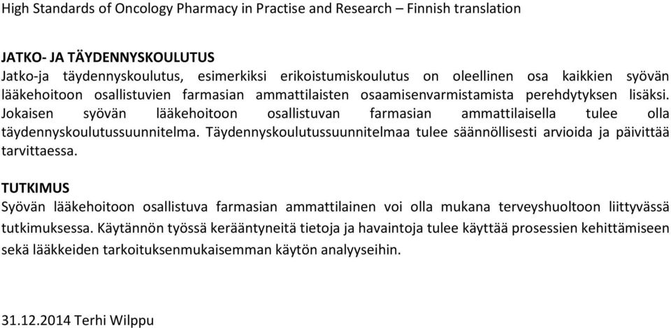 Täydennyskoulutussuunnitelmaa tulee säännöllisesti arvioida ja päivittää tarvittaessa.