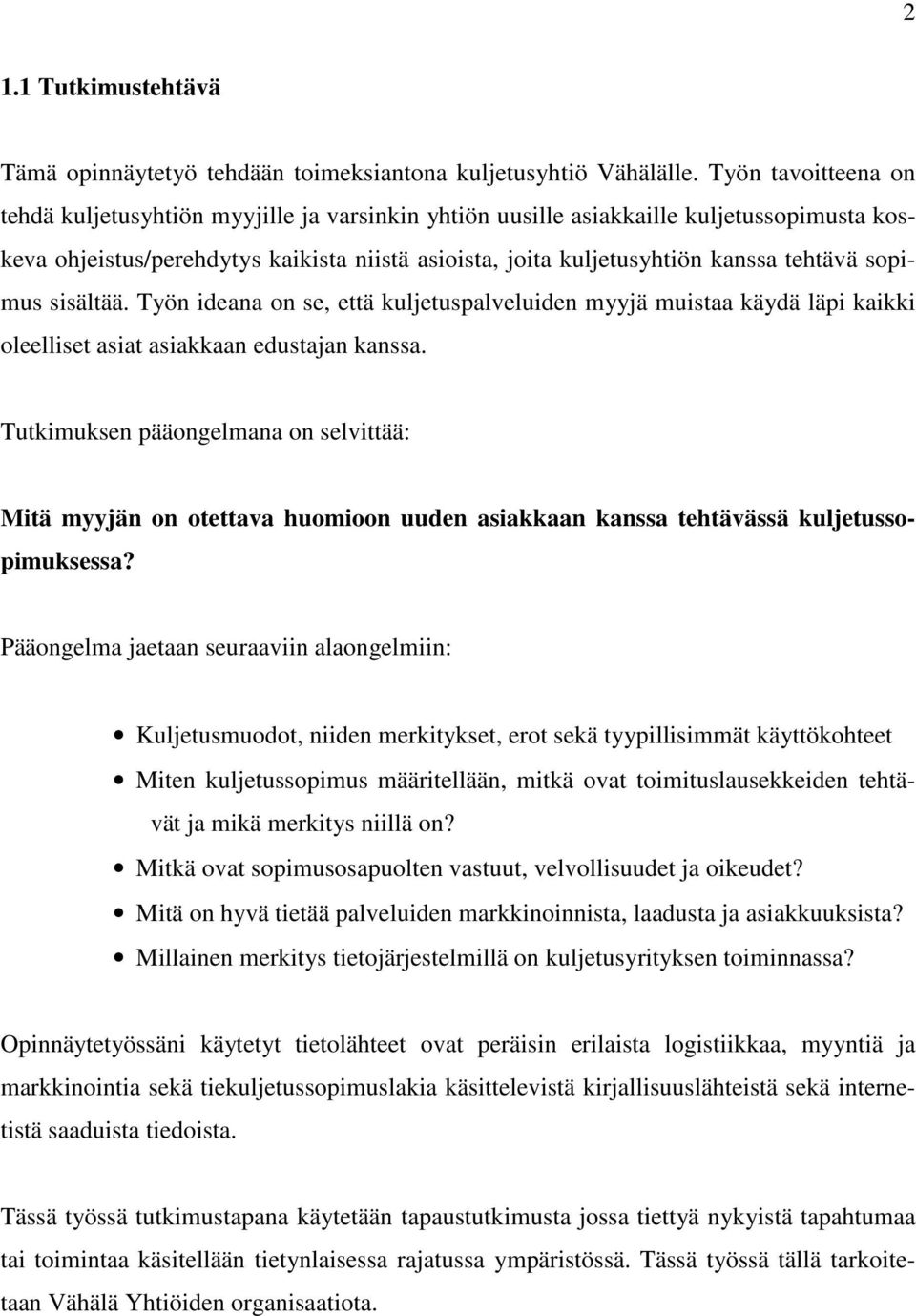 sopimus sisältää. Työn ideana on se, että kuljetuspalveluiden myyjä muistaa käydä läpi kaikki oleelliset asiat asiakkaan edustajan kanssa.