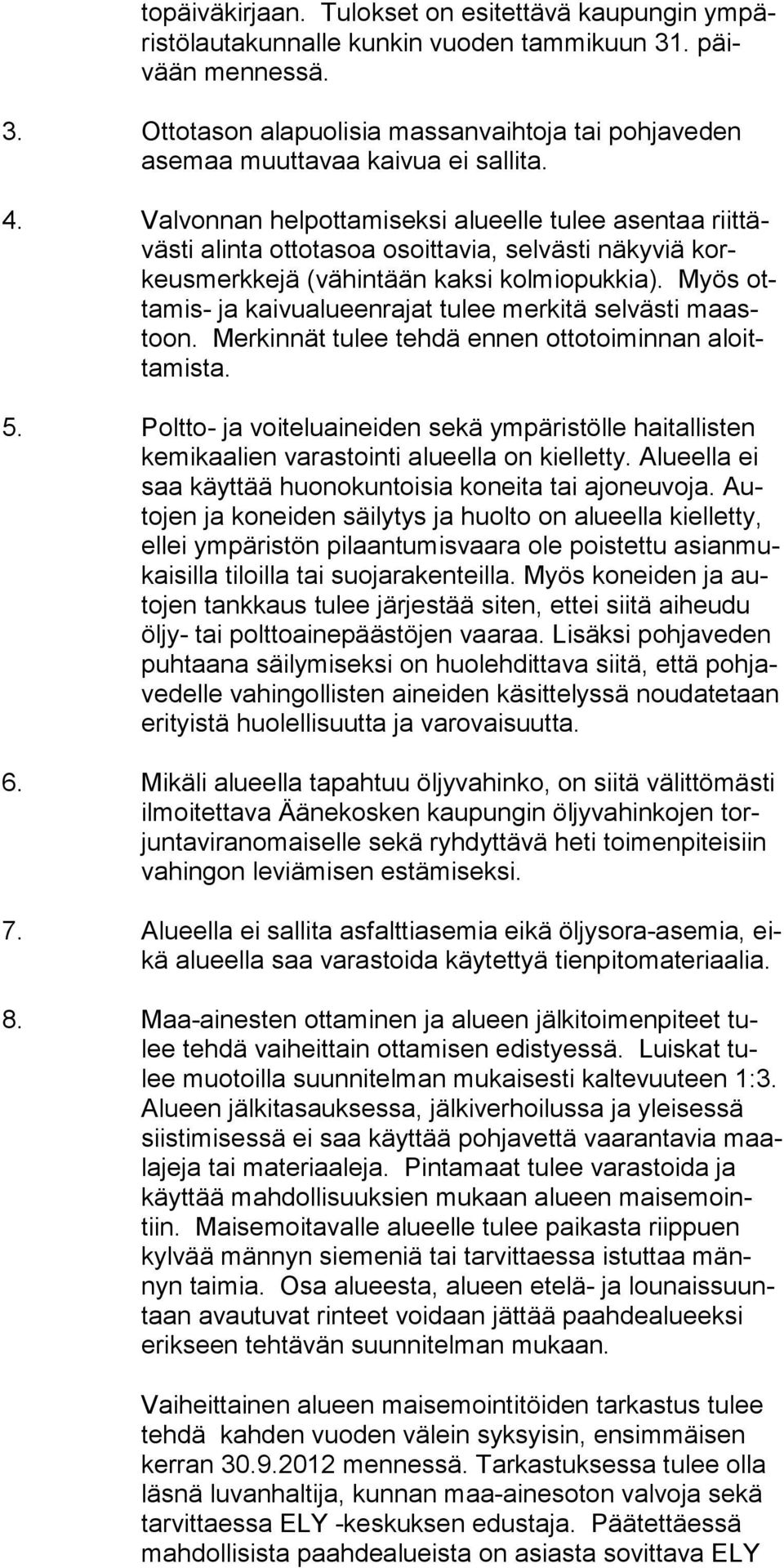 Myös ottamis- ja kai vualueenrajat tulee merkitä selvästi maastoon. Merkin nät tulee teh dä ennen otto toiminnan aloittamista. 5.