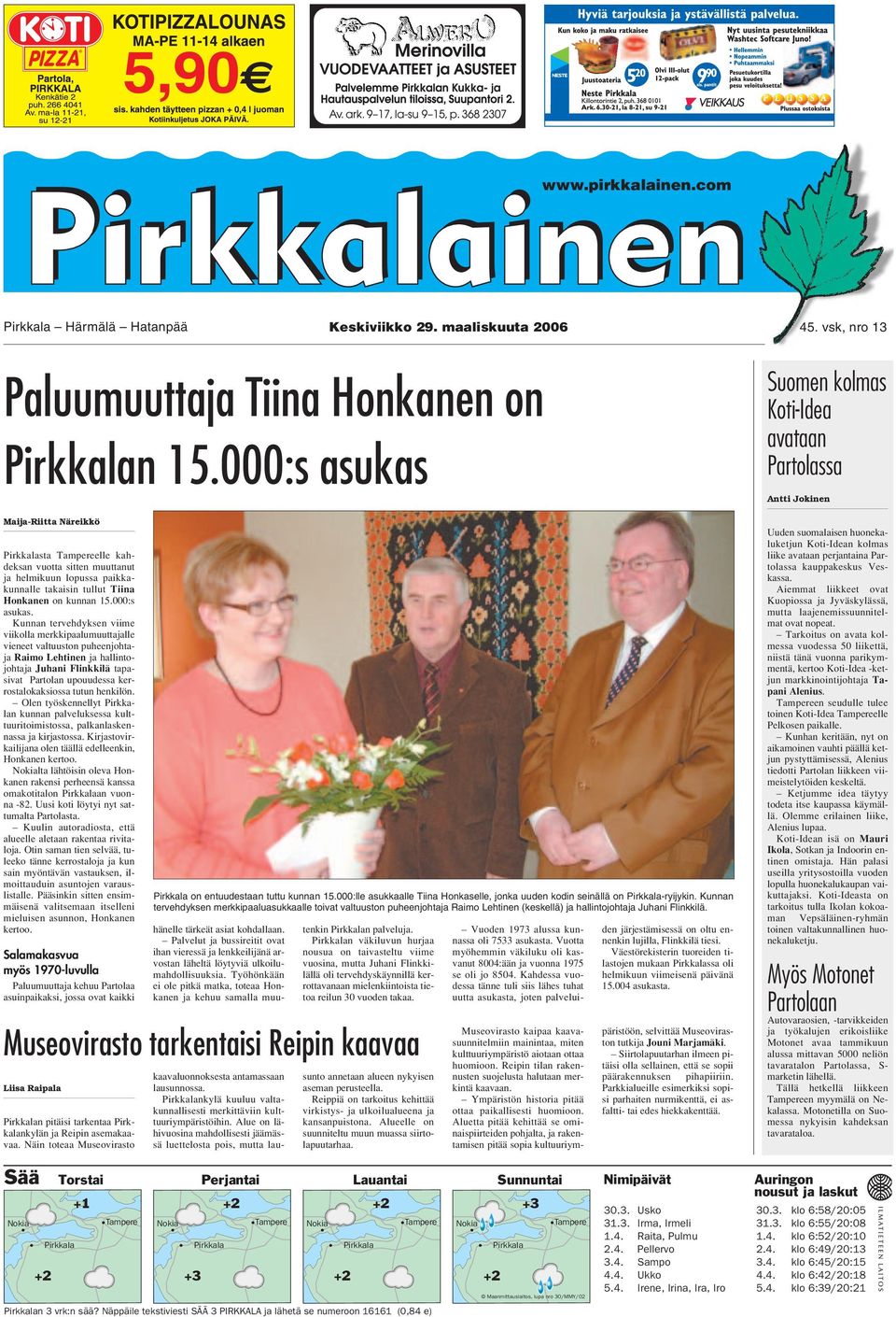 Maija-Riitta Näreikkö Pirkkalasta Tampereelle kahdeksan vuotta sitten muuttanut ja helmikuun lopussa paikkakunnalle takaisin tullut Tiina Honkanen on kunnan 15.000:s asukas.