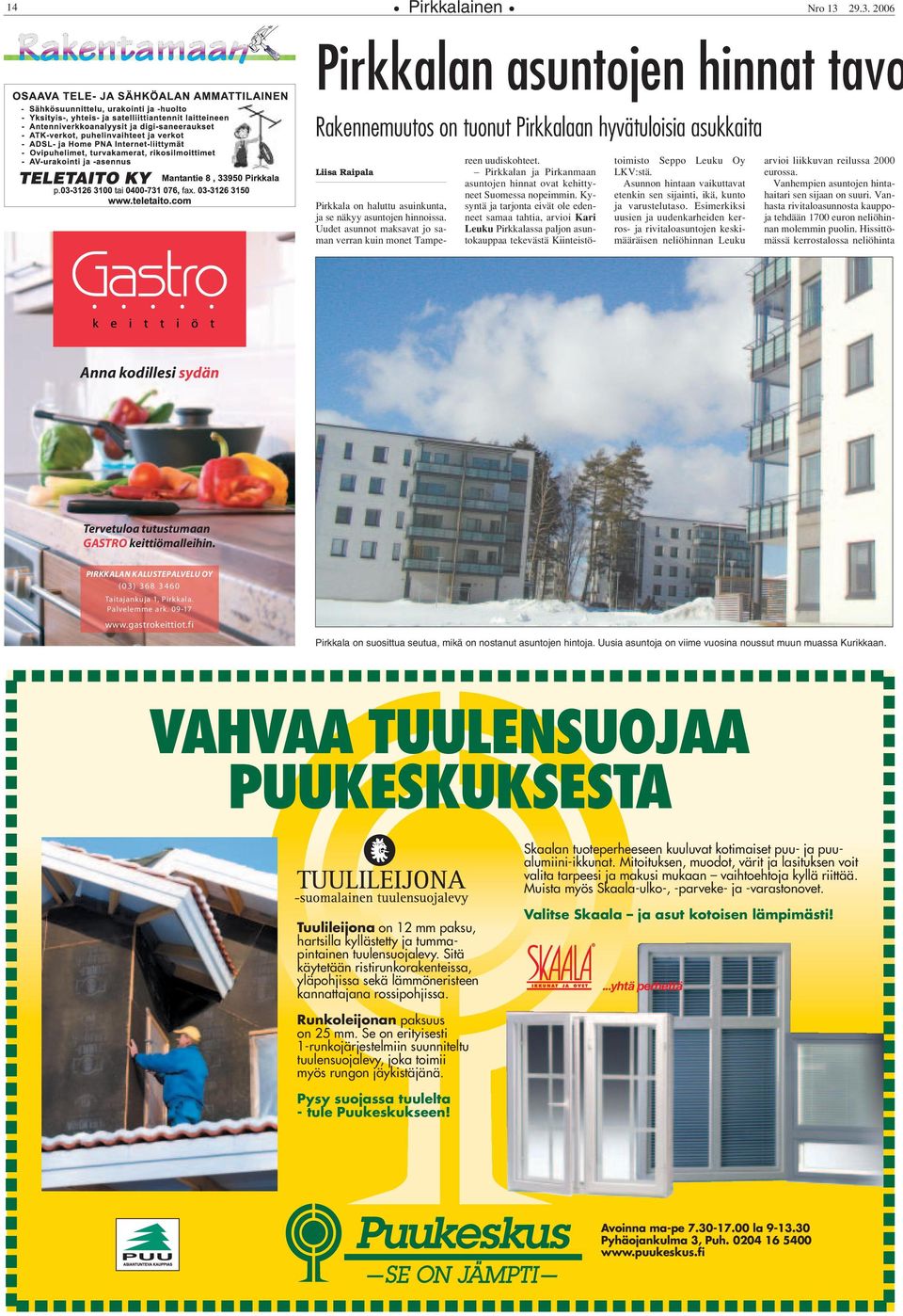 Kysyntä ja tarjonta eivät ole edenneet samaa tahtia, arvioi Kari Leuku Pirkkalassa paljon asuntokauppaa tekevästä Kiinteistötoimisto Seppo Leuku Oy LKV:stä.