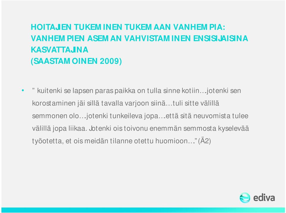 jotenki sen korostaminen jäi sillä tavalla varjoon siinä tuli sitte välillä semmonen olo.