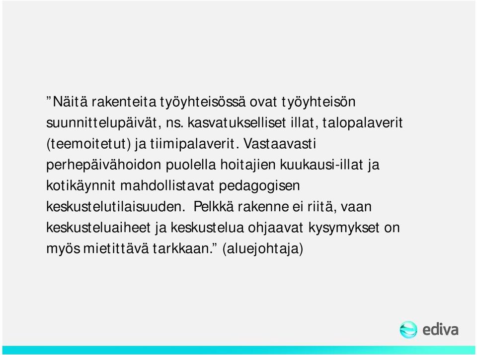 Vastaavasti perhepäivähoidon puolella hoitajien kuukausi-illat ja kotikäynnit mahdollistavat