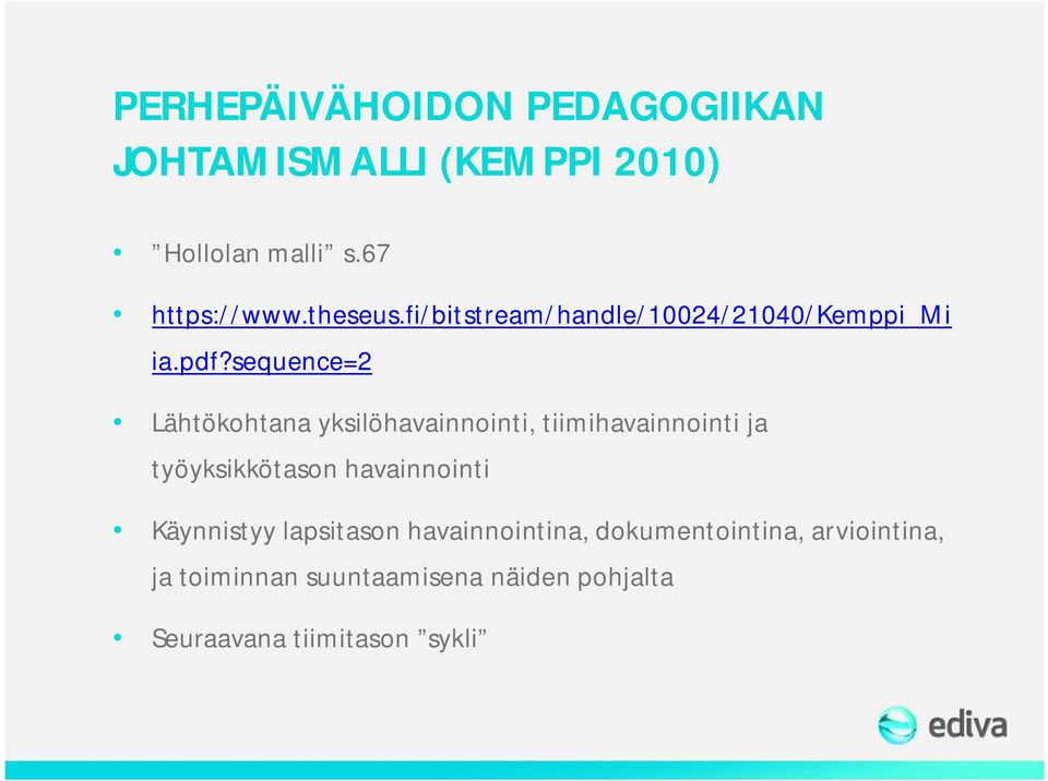 sequence=2 Lähtökohtana yksilöhavainnointi, tiimihavainnointi ja työyksikkötason havainnointi