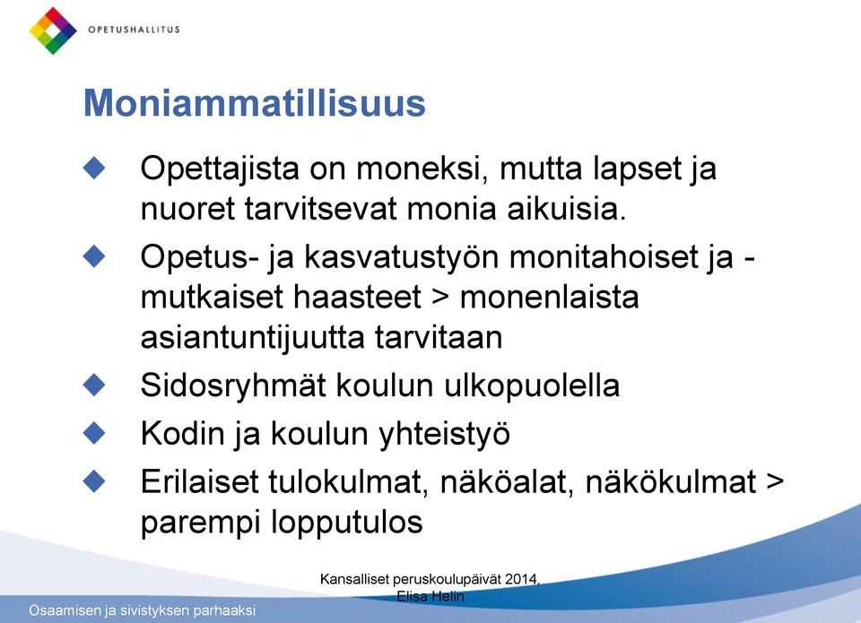 Opetus- ja kasvatustyön monitahoiset ja - mutkaiset haasteet > monenlaista