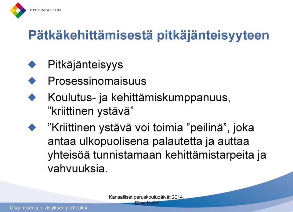 ystävä Kriittinen ystävä voi toimia peilinä, joka antaa