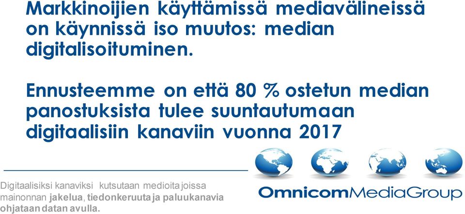 Ennusteemme on että 80 % ostetun median panostuksista tulee suuntautumaan