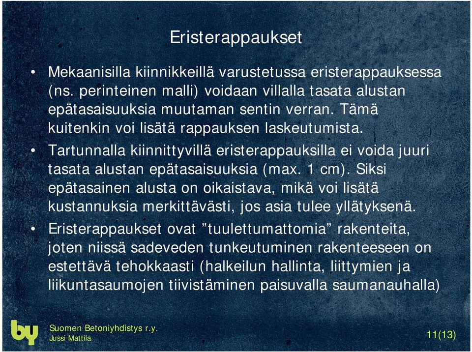 Tartunnalla kiinnittyvillä eristerappauksilla ei voida juuri tasata alustan epätasaisuuksia (max. 1 cm).