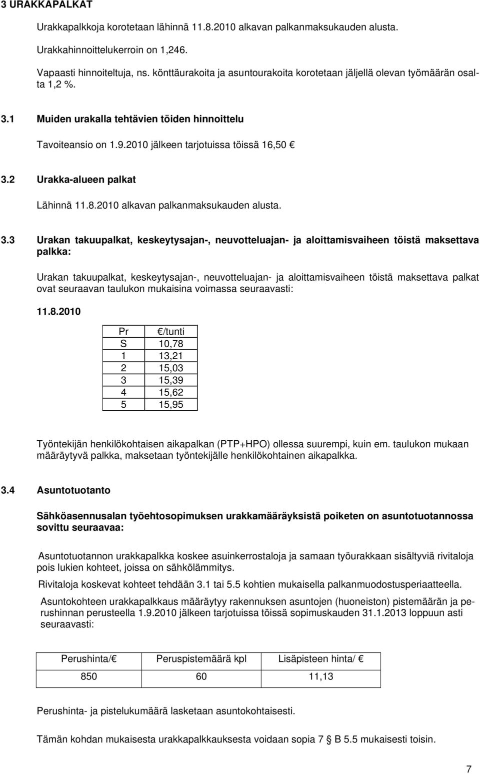 2 Urakka-alueen palkat Lähinnä 11.8.2010 alkavan palkanmaksukauden alusta. 3.