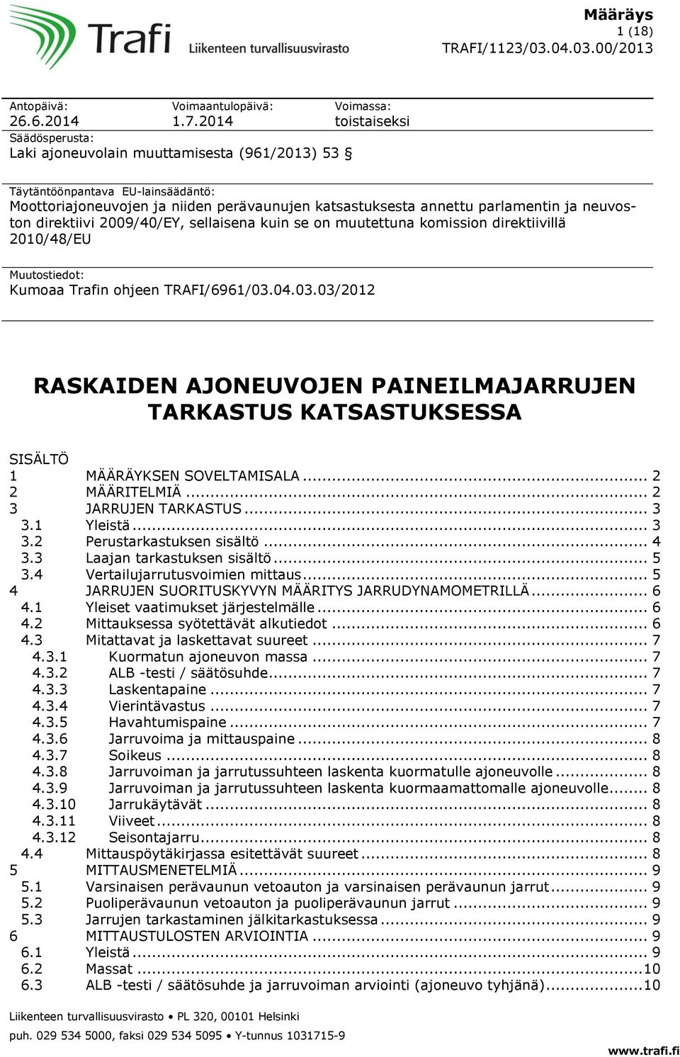 parlamentin ja neuvoston direktiivi 2009/40/EY, sellaisena kuin se on muutettuna komission direktiivillä 2010/48/EU Muutostiedot: Kumoaa Trafin ohjeen TRAFI/6961/03.