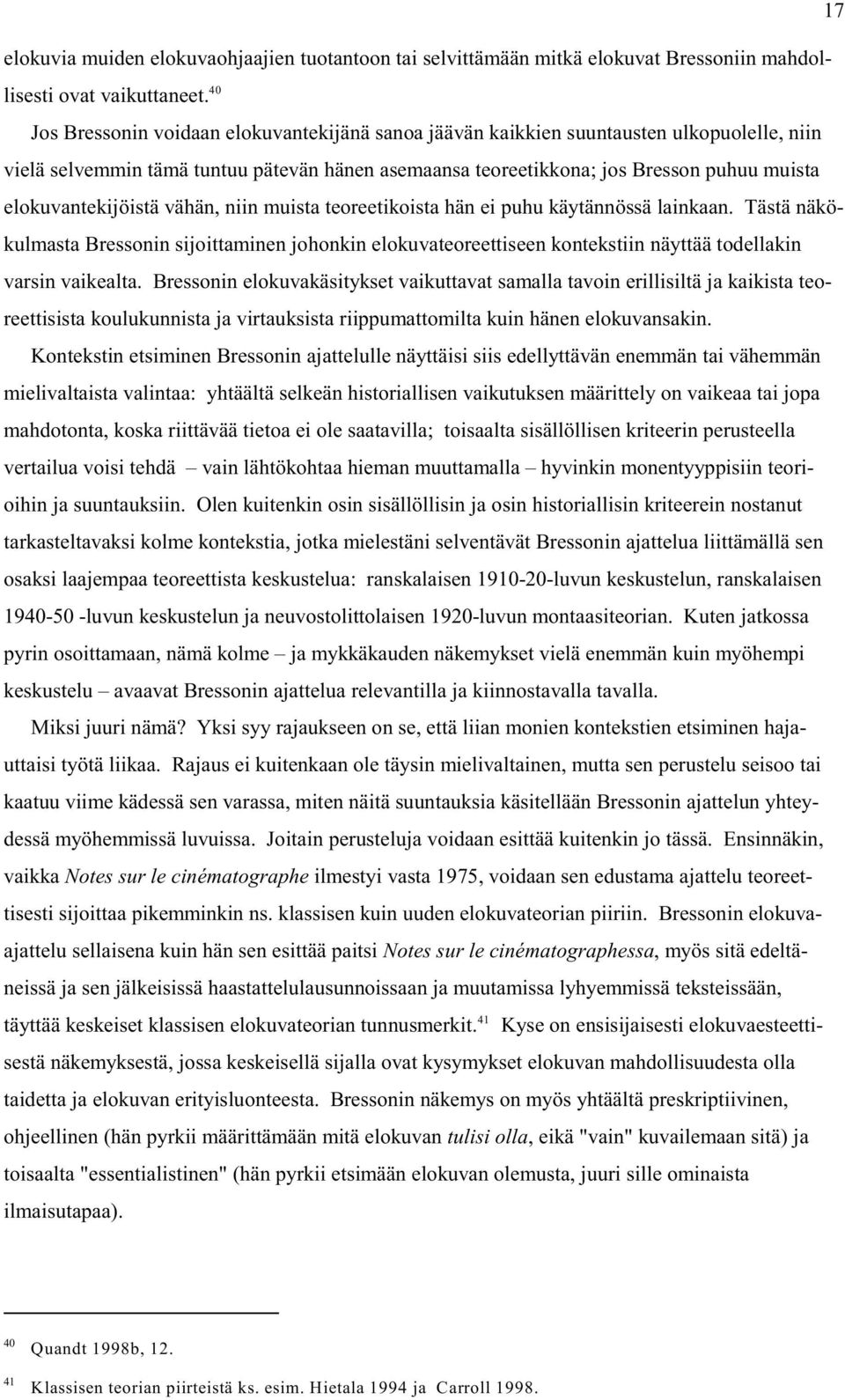 elokuvantekijöistä vähän, niin muista teoreetikoista hän ei puhu käytännössä lainkaan.