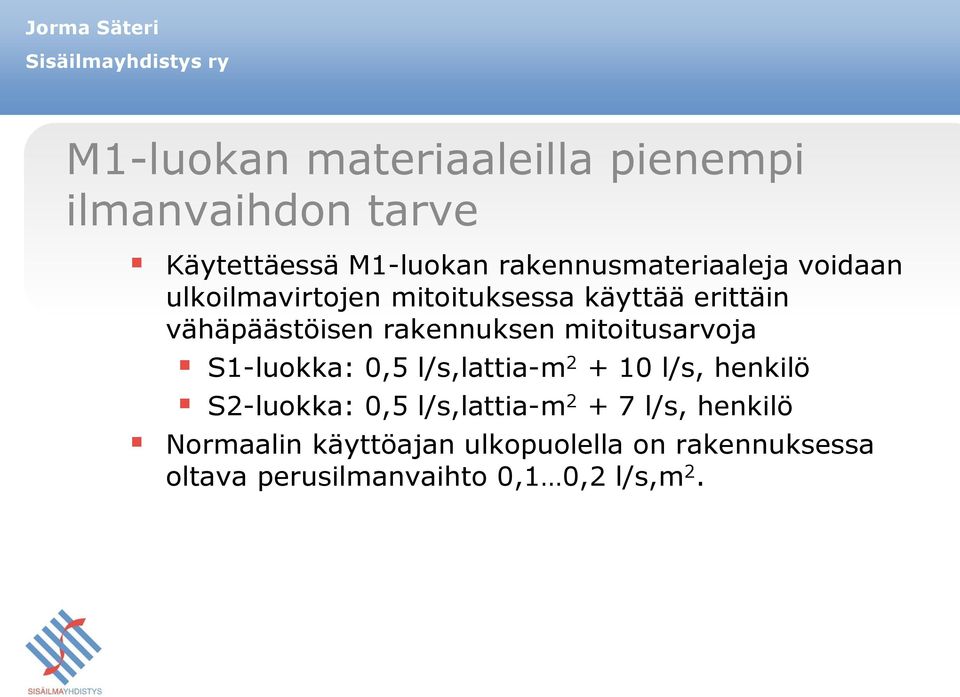 rakennuksen mitoitusarvoja S1-luokka: 0,5 l/s,lattia-m 2 + 10 l/s, henkilö S2-luokka: 0,5