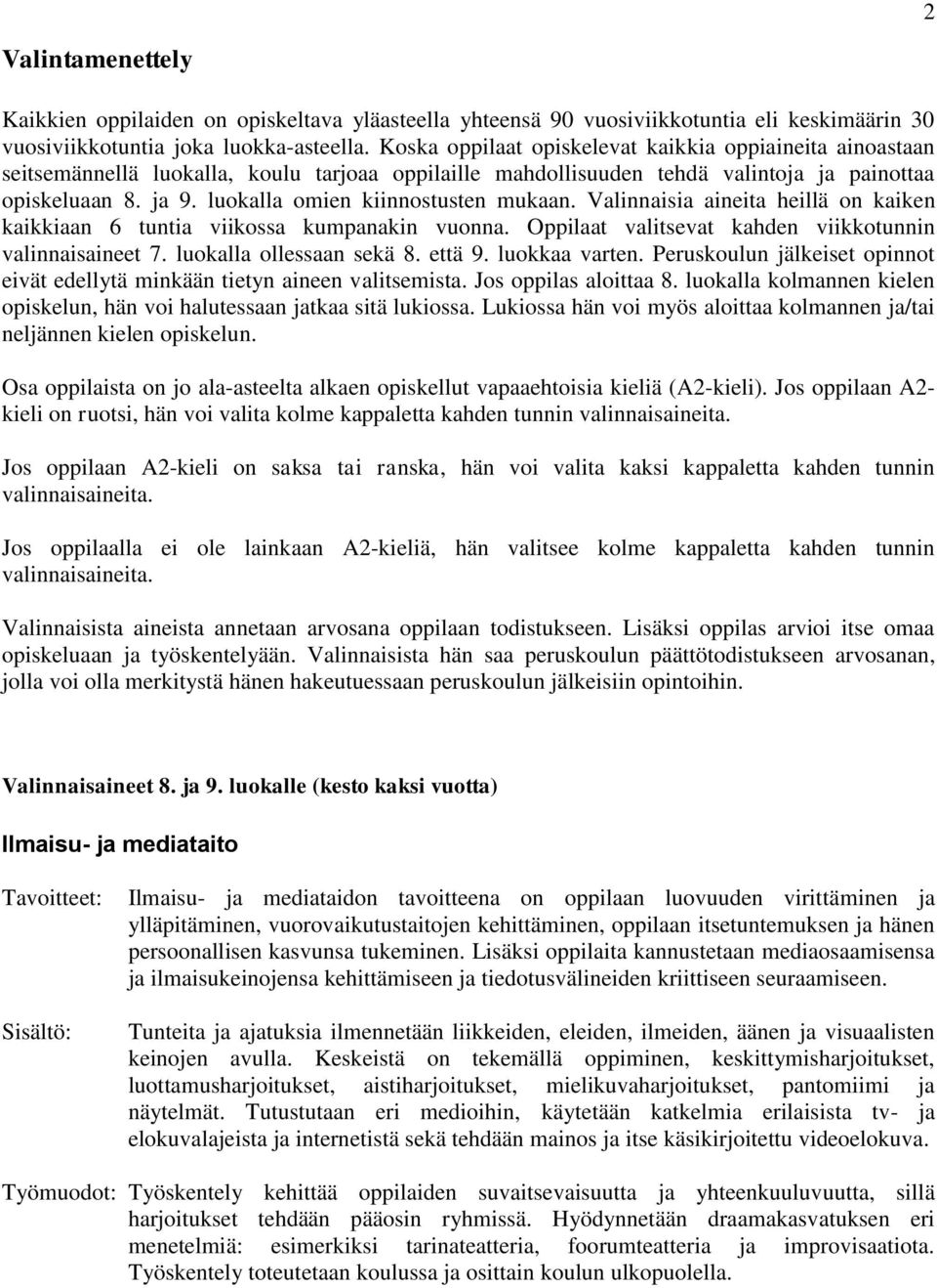 luokalla omien kiinnostusten mukaan. Valinnaisia aineita heillä on kaiken kaikkiaan 6 tuntia viikossa kumpanakin vuonna. Oppilaat valitsevat kahden viikkotunnin valinnaisaineet 7.