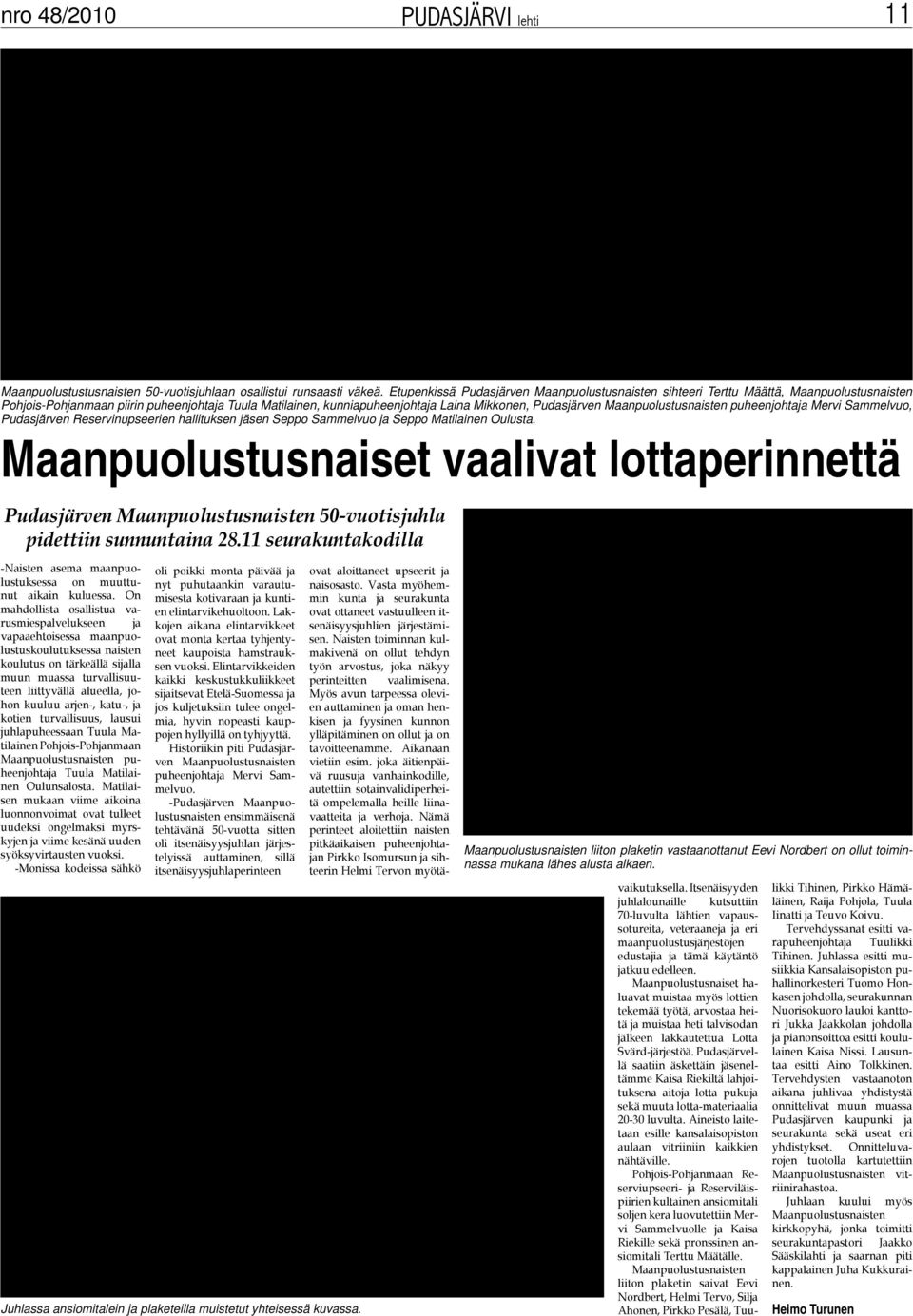 Maanpuolustusnaisten puheenjohtaja Mervi Sammelvuo, Pudasjärven Reservinupseerien hallituksen jäsen Seppo Sammelvuo ja Seppo Matilainen Oulusta.