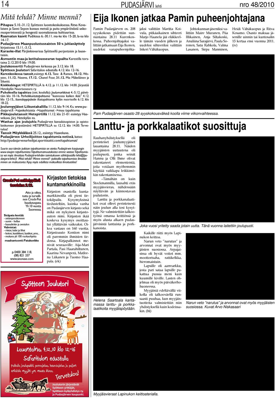 Pudasjärven Maanpuolustusnaisten 50 v. juhlanäyttely kirjastossa 15.11.-3.12. Karaoke-illat Pärjänkievarissa Syötteellä perjantaisin ja lauantaisin.