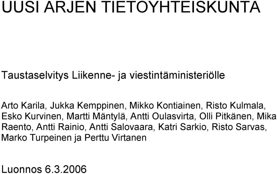 Martti Mäntylä, Antti Oulasvirta, Olli Pitkänen, Mika Raento, Antti Rainio, Antti