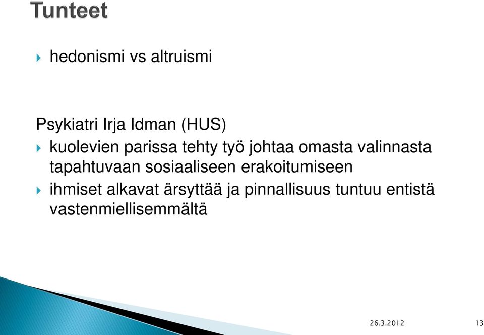 tapahtuvaan sosiaaliseen erakoitumiseen ihmiset alkavat