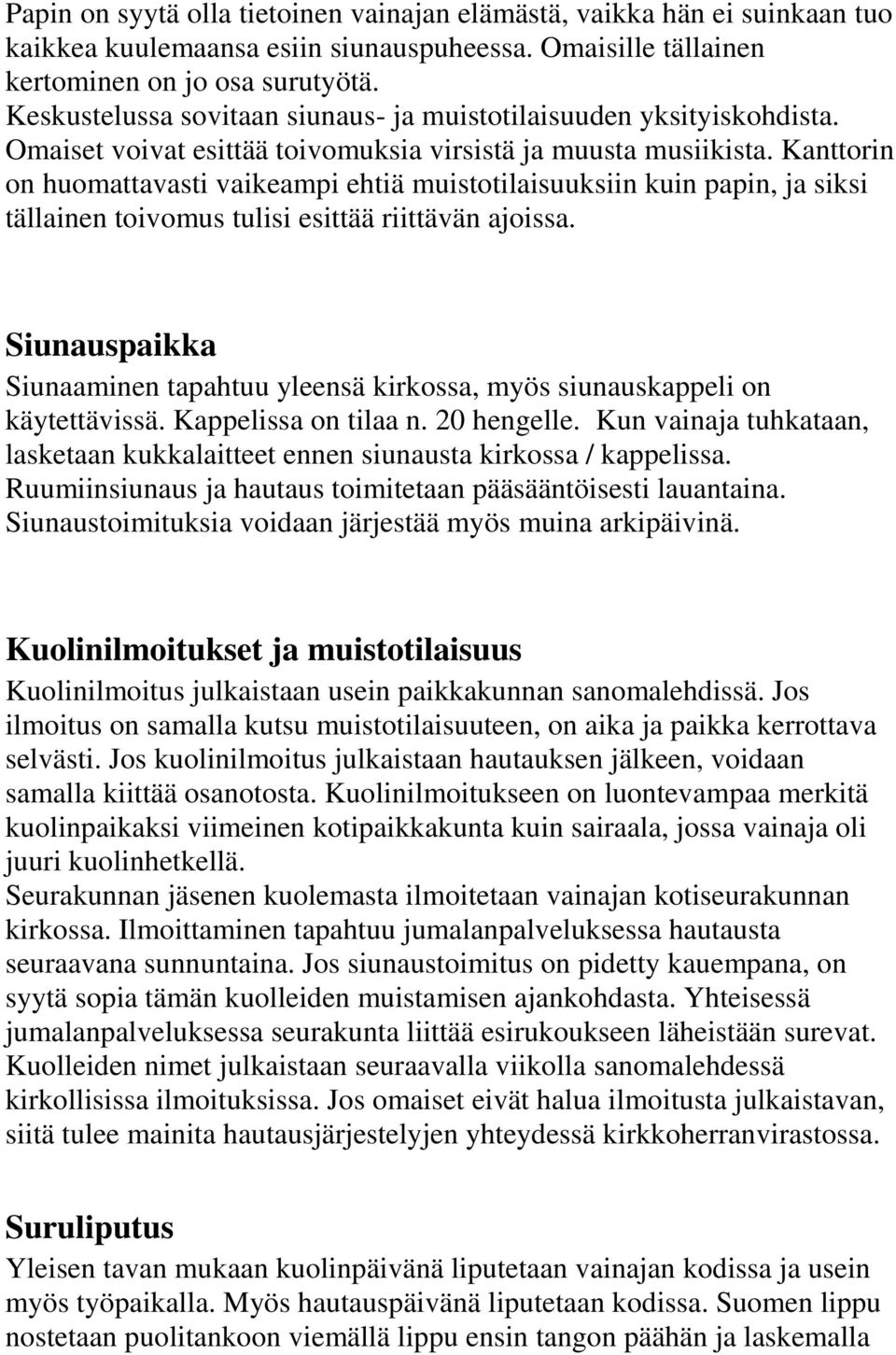 Kanttorin on huomattavasti vaikeampi ehtiä muistotilaisuuksiin kuin papin, ja siksi tällainen toivomus tulisi esittää riittävän ajoissa.