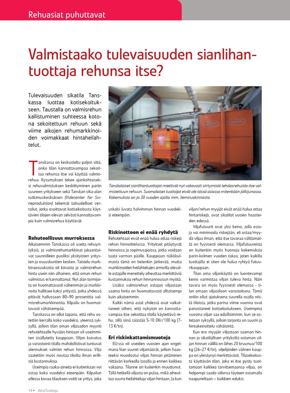 Tanskassa on keskusteltu paljon siitä, onko tilan kannattavampaa sekoittaa rehunsa itse vai käyttää valmisrehua.