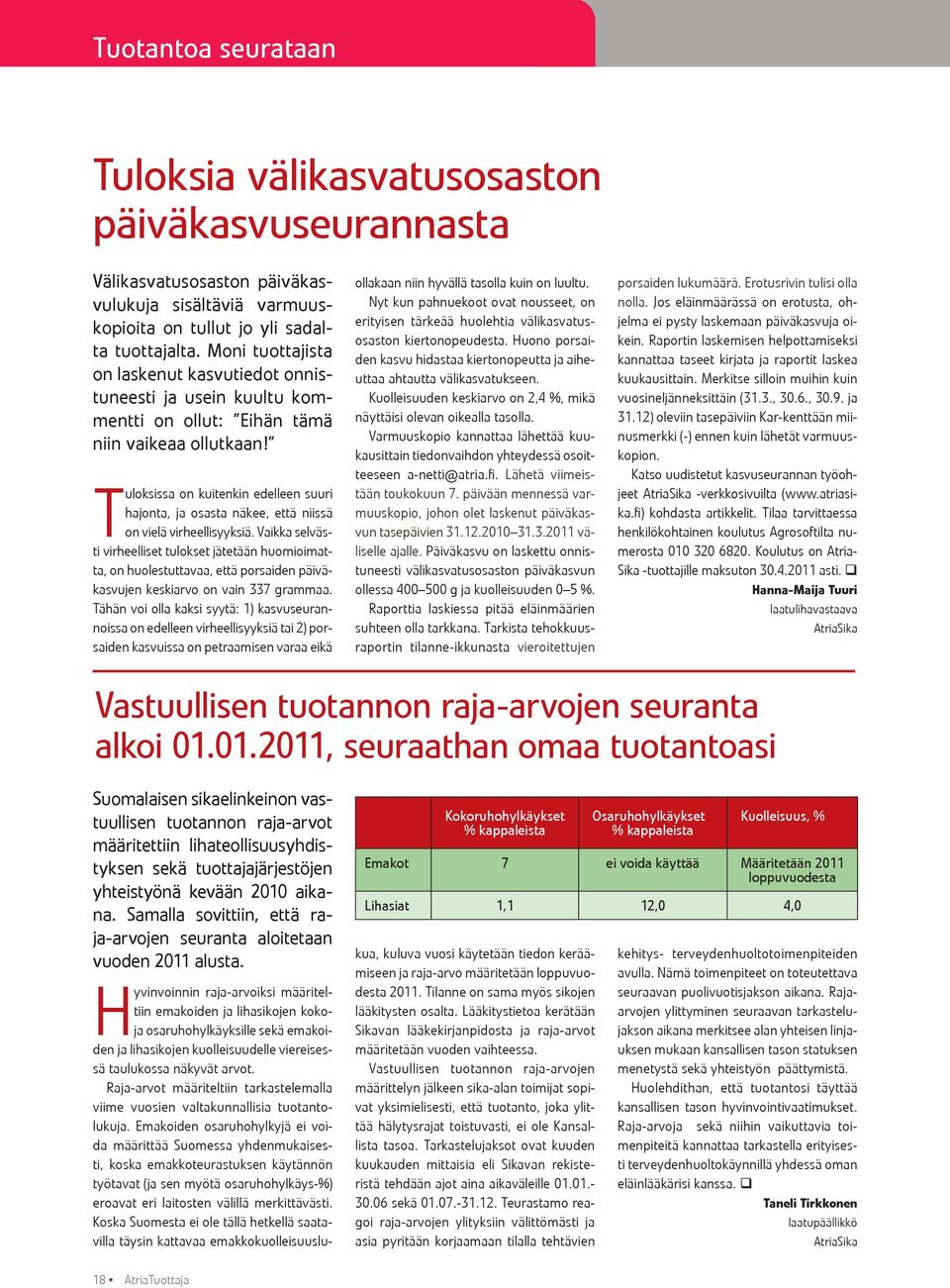 Tuloksissa on kuitenkin edelleen suuri hajonta, ja osasta näkee, että niissä on vielä virheellisyyksiä.