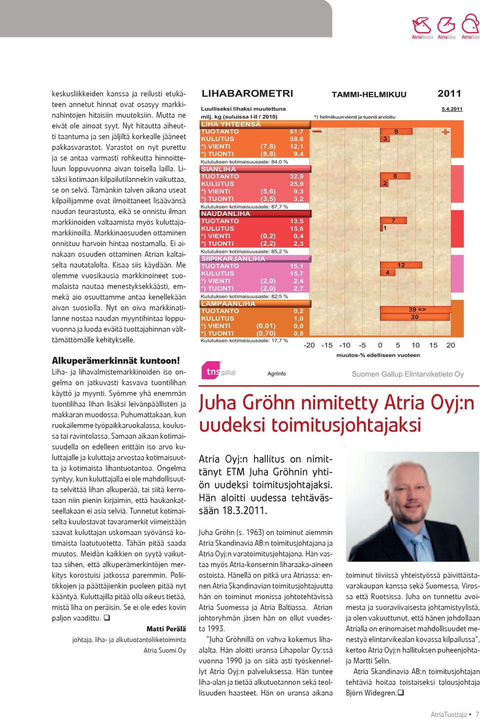 Lisäksi kotimaan kilpailutilannekin vaikuttaa, se on selvä.
