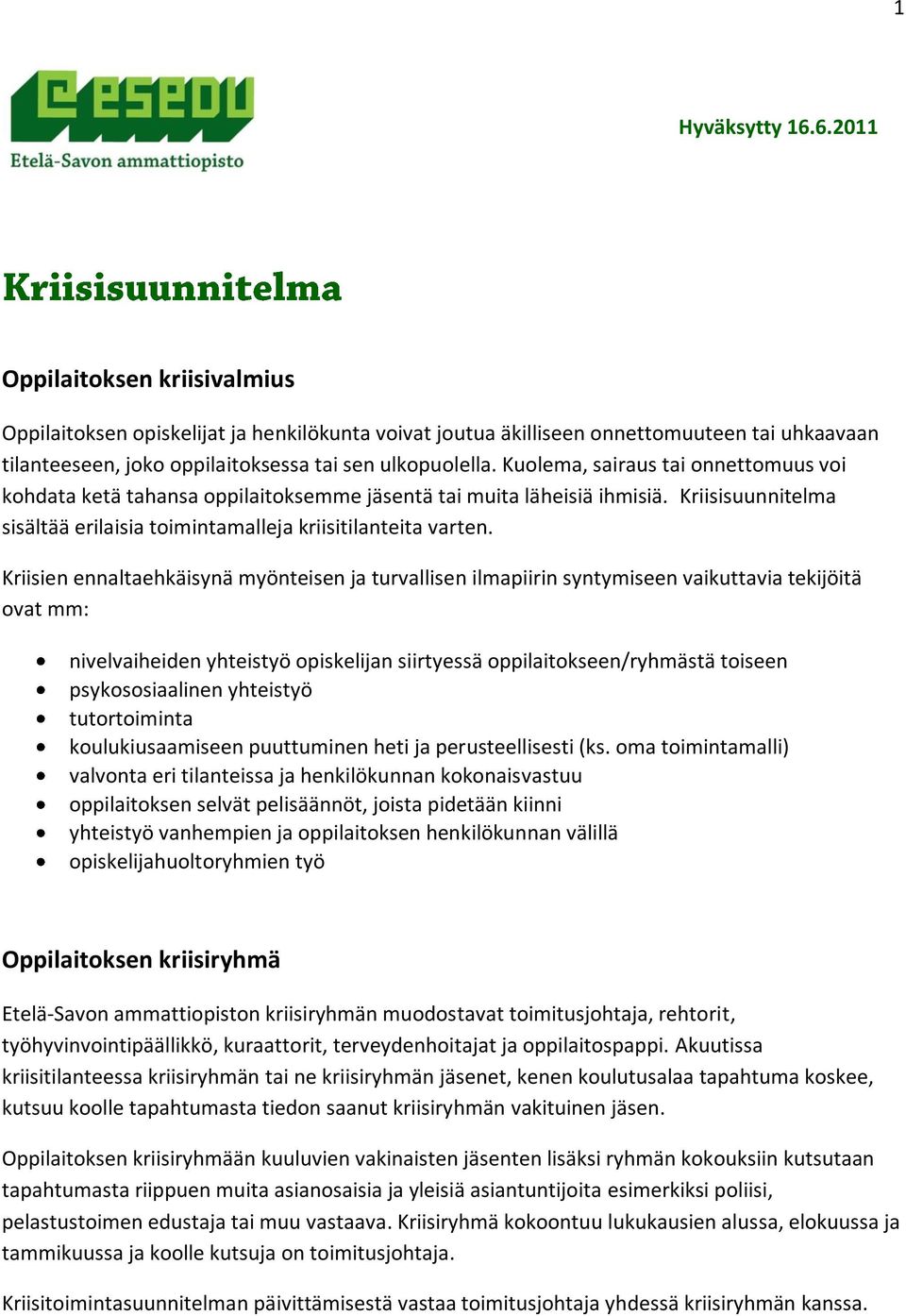 Kuolema, sairaus tai onnettomuus voi kohdata ketä tahansa oppilaitoksemme jäsentä tai muita läheisiä ihmisiä. Kriisisuunnitelma sisältää erilaisia toimintamalleja kriisitilanteita varten.