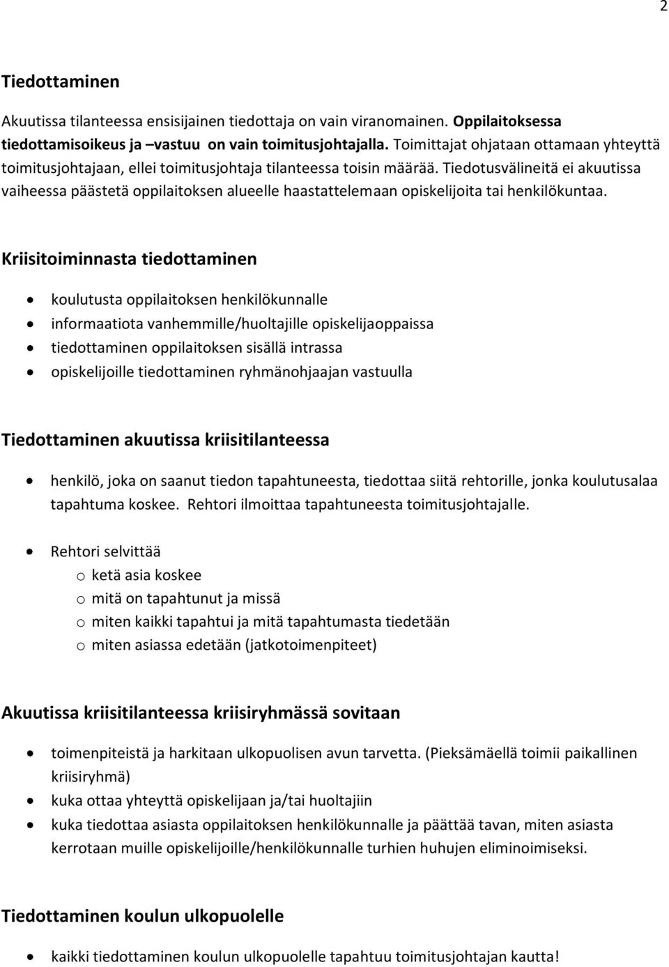 Tiedotusvälineitä ei akuutissa vaiheessa päästetä oppilaitoksen alueelle haastattelemaan opiskelijoita tai henkilökuntaa.