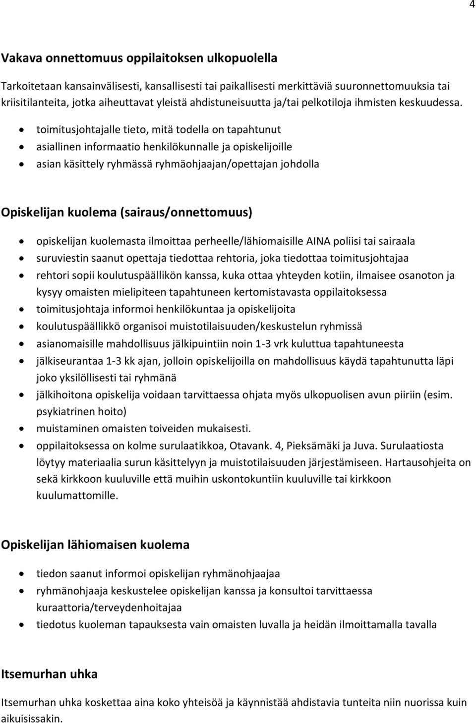 toimitusjohtajalle tieto, mitä todella on tapahtunut asiallinen informaatio henkilökunnalle ja opiskelijoille asian käsittely ryhmässä ryhmäohjaajan/opettajan johdolla Opiskelijan kuolema