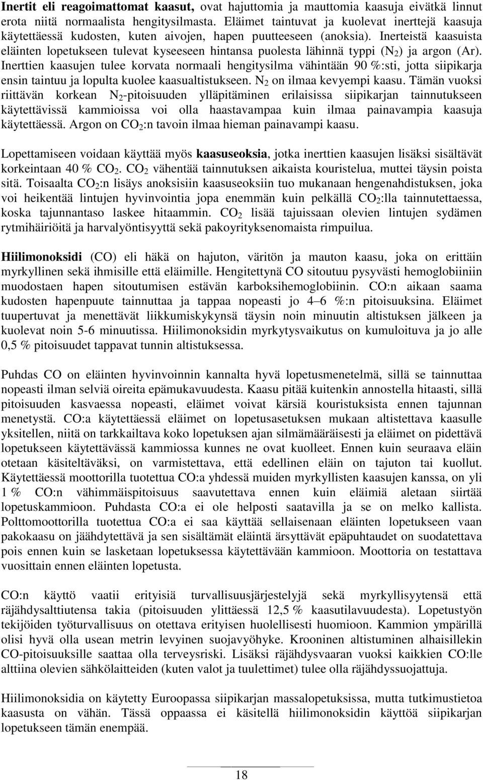 Inerteistä kaasuista eläinten lopetukseen tulevat kyseeseen hintansa puolesta lähinnä typpi (N 2 ) ja argon (Ar).