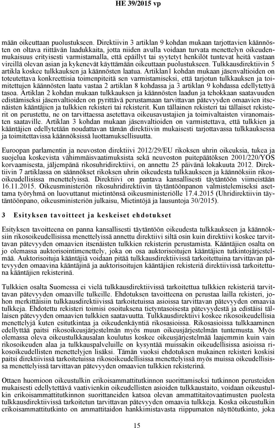 epäillyt tai syytetyt henkilöt tuntevat heitä vastaan vireillä olevan asian ja kykenevät käyttä Tulkkausdirektiivin 5 artikla koskee tulkkauksen ja käännösten laatua.