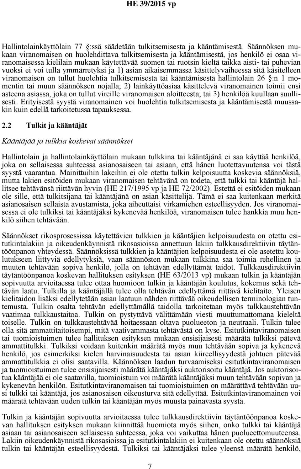 vuoksi ei voi tulla ymmärretyksi ja 1) asian aikaisemmassa käsittelyvaiheessa sitä käsitelleen viranomaisen on tullut huolehtia tulkitsemisesta tai kääntämisestä hallintolain 26 :n 1 momentin tai