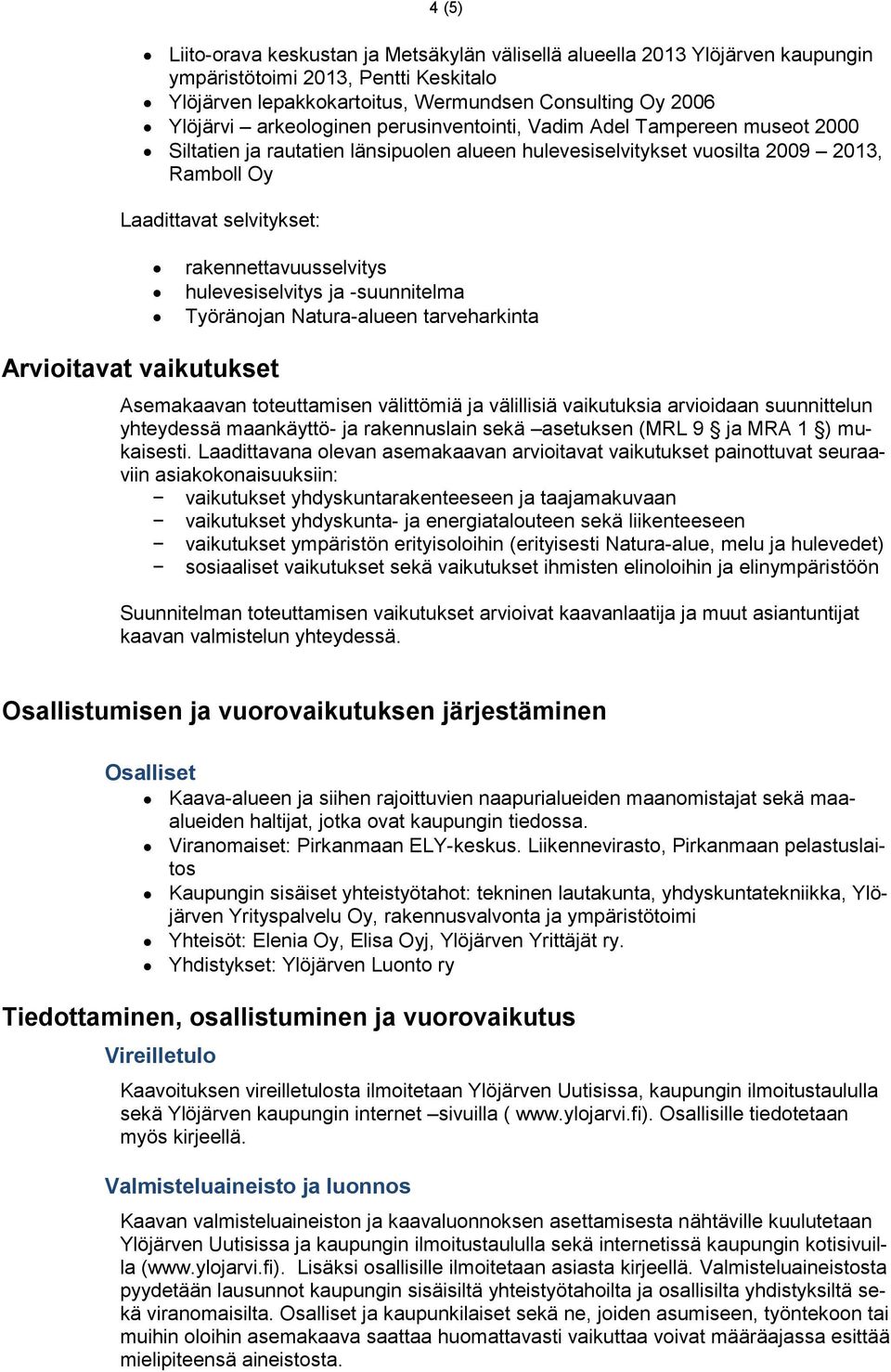 vaikutukset rakennettavuusselvitys hulevesiselvitys ja -suunnitelma Työränojan Natura-alueen tarveharkinta Asemakaavan toteuttamisen välittömiä ja välillisiä vaikutuksia arvioidaan suunnittelun