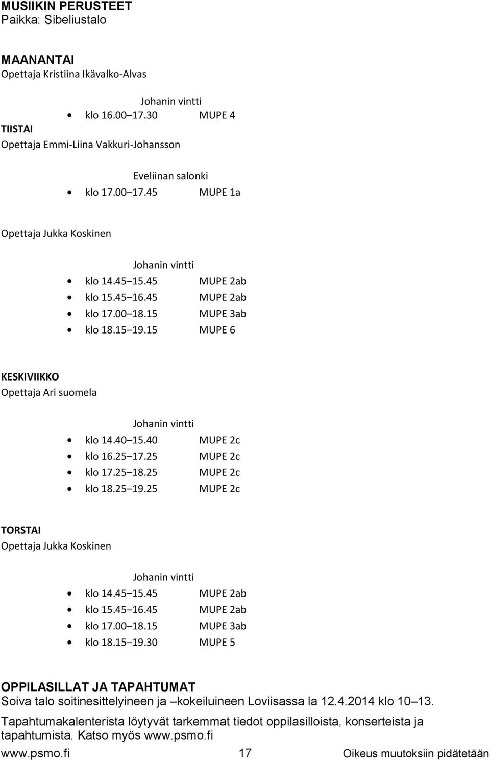 25 MUPE 2c MUPE 2c MUPE 2c MUPE 2c TORSTAI Opettaja Jukka Koskinen Johanin vintti klo 14.45 15.45 MUPE 2ab klo 15.45 16.45 MUPE 2ab klo 17.00 18.15 MUPE 3ab klo 18.15 19.