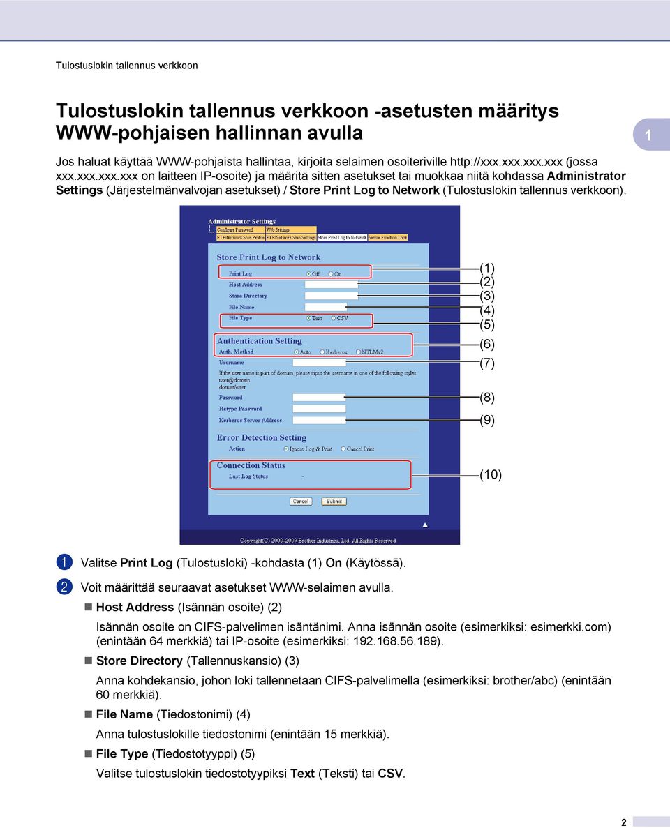 (Tulostuslokin tallennus verkkoon). () (2) (3) (4) (5) (6) (7) (8) (9) (0) a Valitse Print Log (Tulostusloki) -kohdasta () On (Käytössä). b Voit määrittää seuraavat asetukset WWW-selaimen avulla.