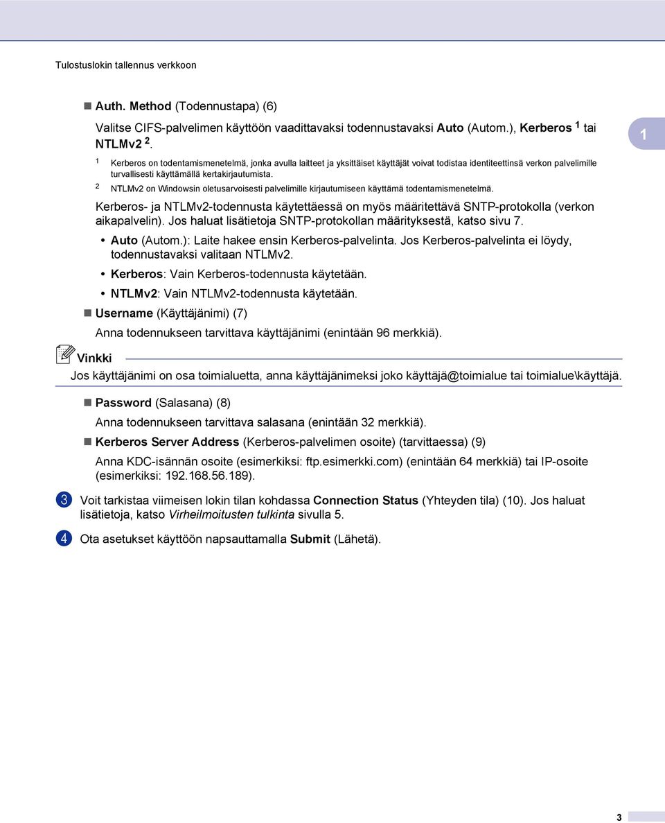 2 NTLMv2 on Windowsin oletusarvoisesti palvelimille kirjautumiseen käyttämä todentamismenetelmä. Kerberos- ja NTLMv2-todennusta käytettäessä on myös määritettävä SNTP-protokolla (verkon aikapalvelin).