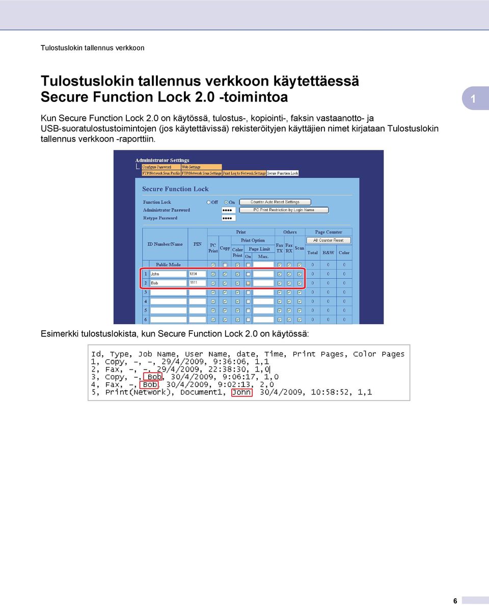 0 on käytössä, tulostus-, kopiointi-, faksin vastaanotto- ja USB-suoratulostustoimintojen (jos