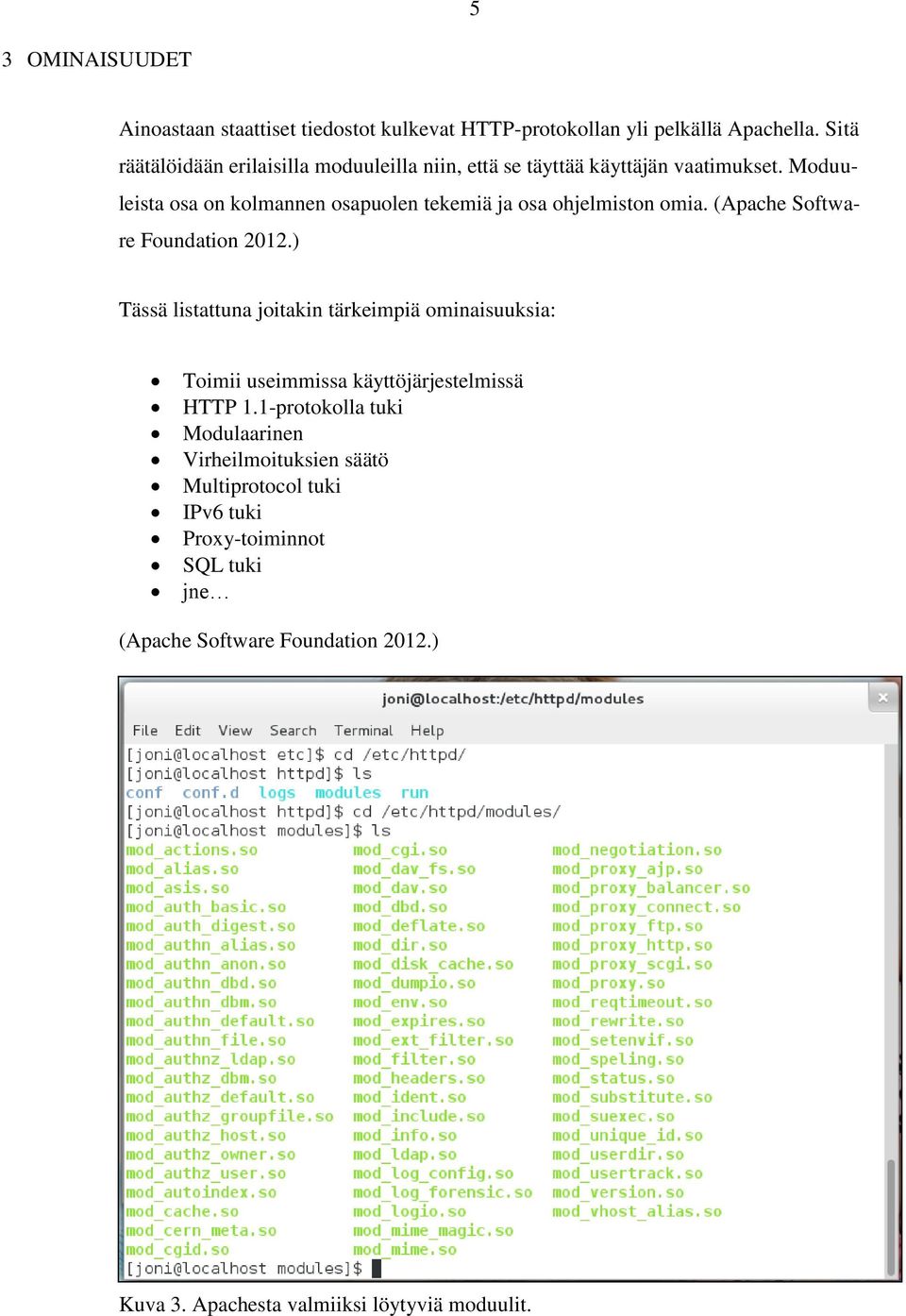 Moduuleista osa on kolmannen osapuolen tekemiä ja osa ohjelmiston omia. (Apache Software Foundation 2012.