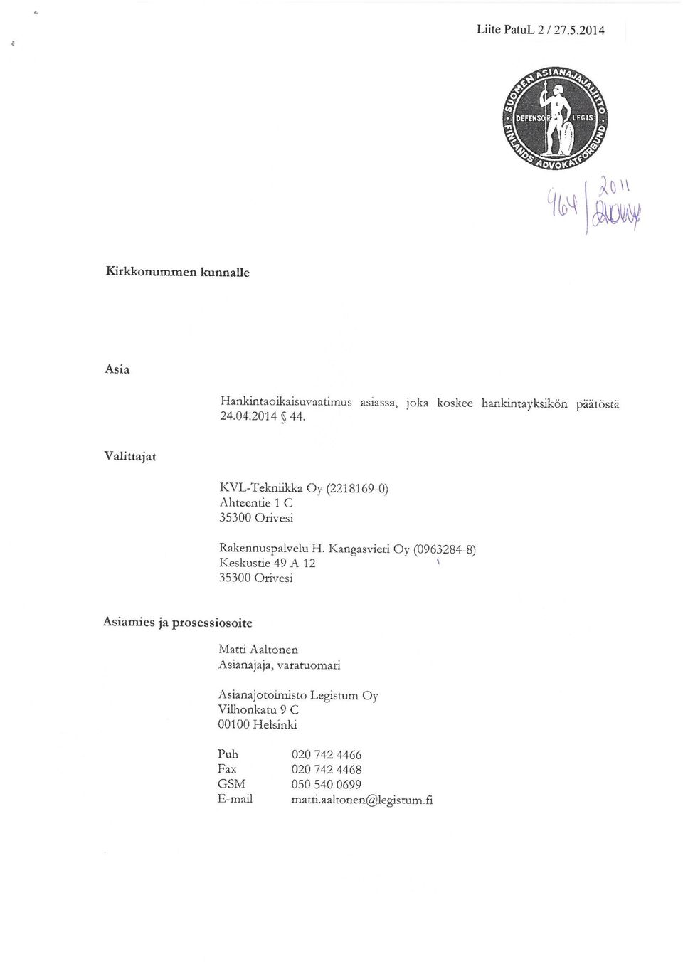 Valittajat KVL-Tekniikka Oy (2218169-0) Ahteentie l C 35300 Orivesi Rakennuspalvelu H.