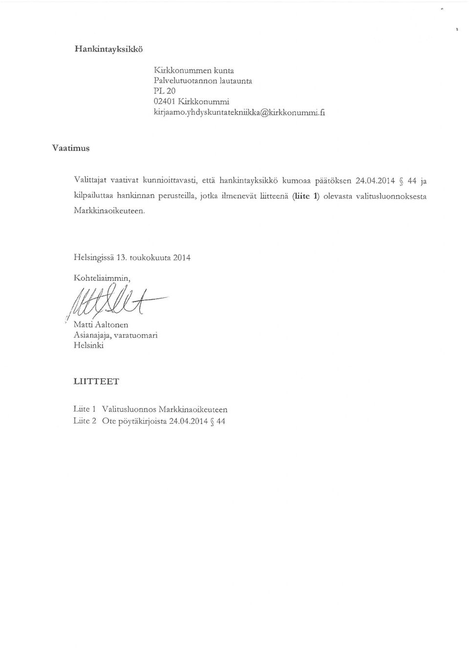 2014 44 ja kilpailuttaa hankinnan perusteilla, jotka ilmenevät liitteenä (liite l) olevasta valitusluonaoksesta Markkmaoikeuteen.