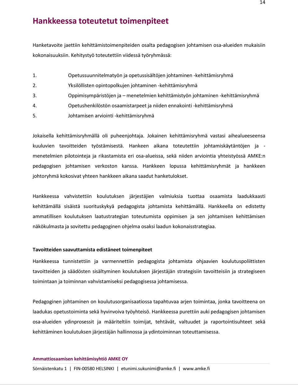 Oppimisympäristöjen ja menetelmien kehittämistyön johtaminen -kehittämisryhmä 4. Opetushenkilöstön osaamistarpeet ja niiden ennakointi -kehittämisryhmä 5.