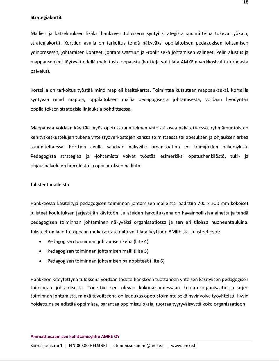 Pelin alustus ja mappausohjeet löytyvät edellä mainitusta oppaasta (kortteja voi tilata AMKE:n verkkosivuilta kohdasta palvelut). Korteilla on tarkoitus työstää mind map eli käsitekartta.