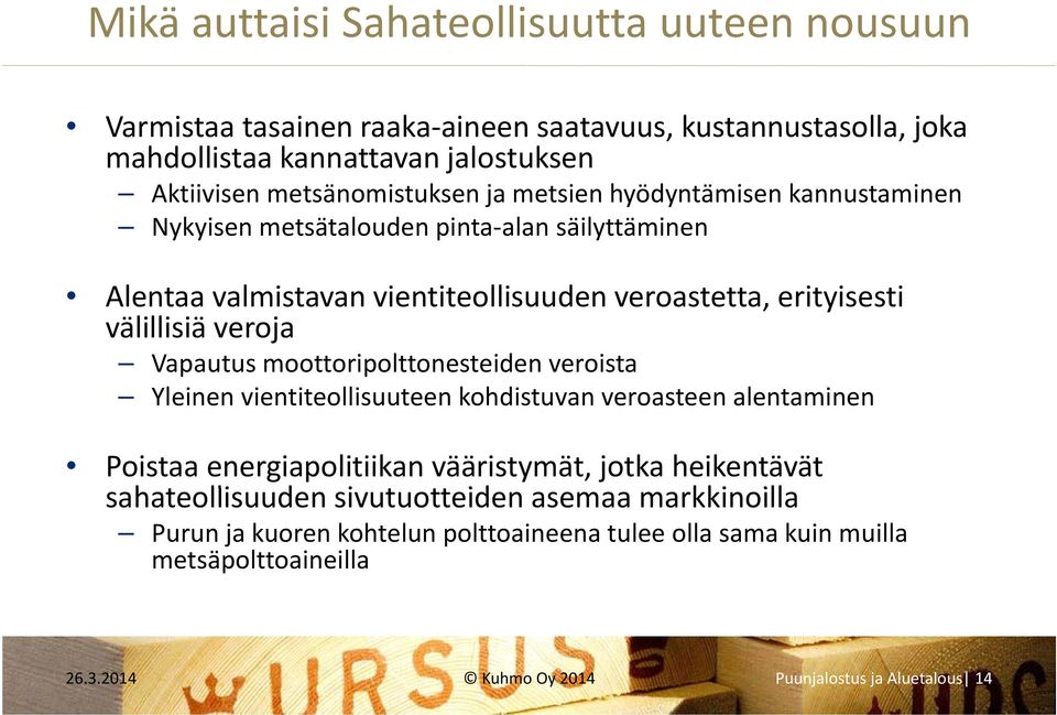 Vapautus moottoripolttonesteiden veroista Yleinen vientiteollisuuteen kohdistuvan veroasteen alentaminen Poistaa energiapolitiikan vääristymät, jotka heikentävät