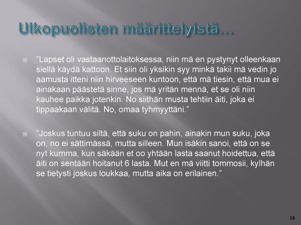 niin kauhee paikka jotenkin. No siithän musta tehtiin äiti, joka ei tippaakaan välitä. No, omaa tyhmyyttäni.