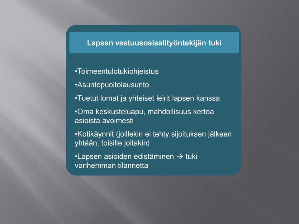 keskusteluapu, mahdollisuus kertoa asioista avoimesti Kotikäynnit (joillekin ei