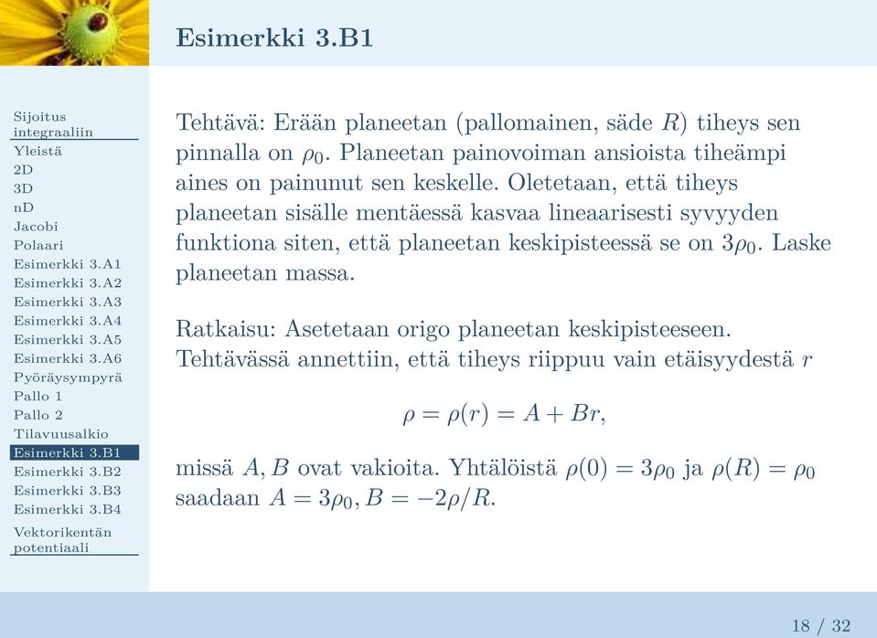 Oletetaan, että tiheys planeetan sisälle mentäessä kasvaa lineaarisesti syvyyden funktiona siten, että planeetan keskipisteessä se on